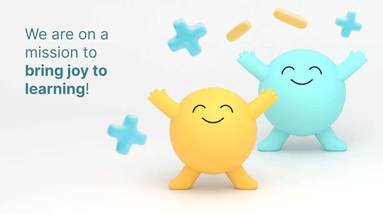 We are on a mission to bring joy to learning!